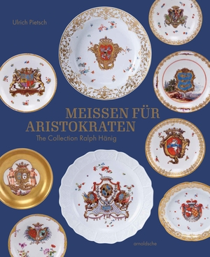 Pietsch, Ulrich. Meissen for Aristocrats / Meissen für Aristokraten - The Collection Ralph Hänig. Arnoldsche Art Publishers, 2026.