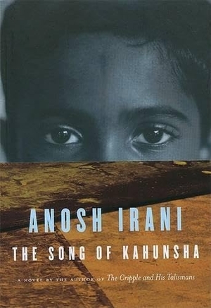 Irani, Anosh. The Song of Kahunsha. Milkweed Editions, 2007.