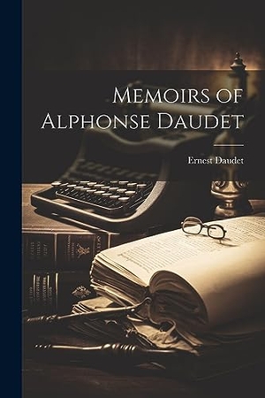 Daudet, Ernest. Memoirs of Alphonse Daudet. Creative Media Partners, LLC, 2023.