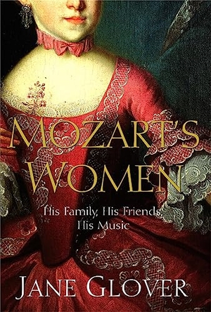 Glover, Jane. Mozart's Women - His Family, His Friends, His Music. Macmillan Publishers Int Ltd - MDL, 2006.