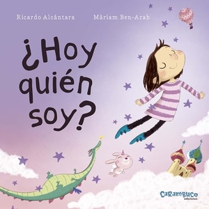 Alcántara, Ricardo / Màriam Ben-Arab. ¿Hoy quién soy?. Carambuco Ediciones, 2018.