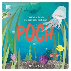 Dusa, Dame & / Anna Taube. Die kleine Qualle auf der Suche nach dem Poch - Mit ganz viel Herz. Stimmungsvoll illustrierte Bilderbuch-Geschichte über ein einzigartiges Organ. Für Kinder ab 3 Jahren. Dorling Kindersley Verlag, 2023.