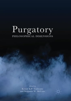McCraw, Benjamin W. / Kristof Vanhoutte (Hrsg.). Purgatory - Philosophical Dimensions. Springer International Publishing, 2018.