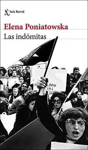 Poniatowska, Elena. Las indómitas. Editorial Seix Barral, 2018.