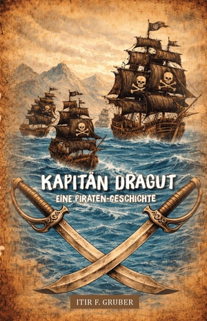 Gruber, Itir F.. Kapitän Dragut - Eine Piraten-Geschichte. Verlagshaus Schlosser, 2026.