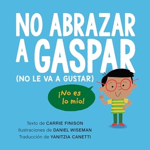 Finison, Carrie. No Abrazar a Gaspar (No Le Va a Gustar) / Don't Hug Doug (He Doesn't Like It) Spanish Edition. Penguin Young Readers Group, 2024.