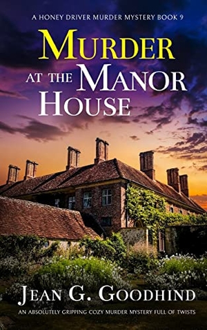 Goodhind, Jean G.. MURDER AT THE MANOR HOUSE an absolutely gripping cozy murder mystery full of twists. JOFFE BOOKS LTD, 2022.