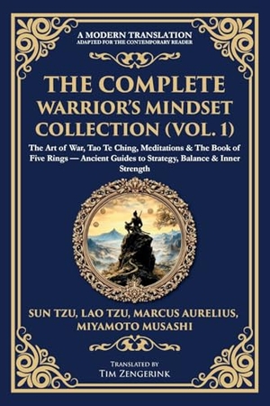 Tzu, Sun / Aurelius, Marcus et al. The Complete Warrior's Mindset Collection (Vol. 1) - The Art of War, Tao Te Ching, Meditations & The Book of Five Rings - Ancient Guides to Strategy, Balance & Inner Strength. The Library of Alexandria, 2025.