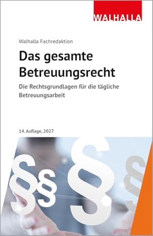 Walhalla Fachredaktion. Das gesamte Betreuungsrecht - Ausgabe 2027; Die Rechtsgrundlagen für die tägliche Betreuungsarbeit; Neues Vergütungssystem 2027. Walhalla und Praetoria, 2026.