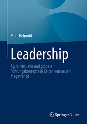Helmold, Marc. Leadership - Agile, virtuelle und globale Führungskonzepte in Zeiten von neuen Megatrends. Springer Fachmedien Wiesbaden, 2022.