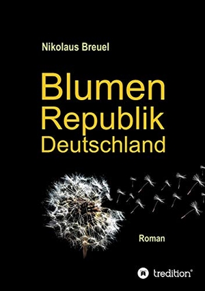 Breuel, Nikolaus. Blumenrepublik Deutschland. tredition, 2018.