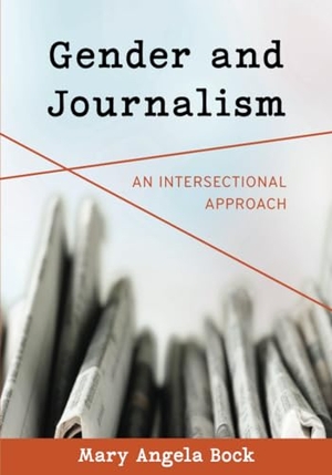 Bock, Mary Angela. Gender and Journalism - An Intersectional Approach. Rowman & Littlefield Publishers, 2023.