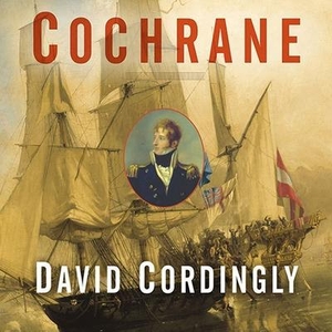 Cordingly, David. Cochrane - The Real Master and Commander. TANTOR AUDIO, 2007.
