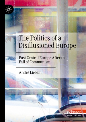 Liebich, André. The Politics of a Disillusioned Europe - East Central Europe After the Fall of Communism. Springer International Publishing, 2022.
