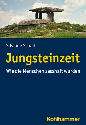 Scharl, Silviane. Jungsteinzeit - Wie die Menschen sesshaft wurden. Kohlhammer W., 2021.