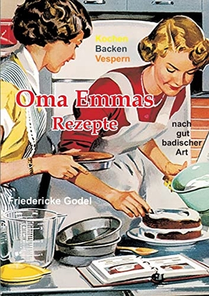 Godel, Friedericke. Oma Emmas Rezepte - Kochen Backen Vespern nach gut badischer Art. Books on Demand, 2022.