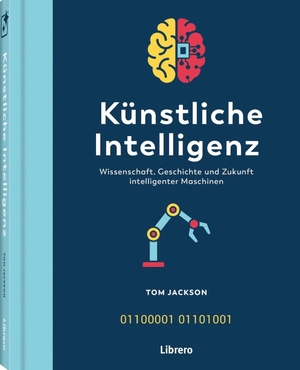 Jackson, Tom. Künstliche Intelligenz - Wissenschaft, Geschichte und Zukunft intelligenter Maschienen. Librero b.v., 2026.