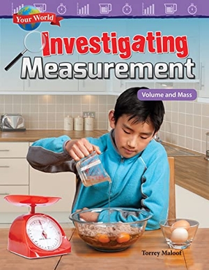 Maloof, Torrey. Your World: Investigating Measurement - Volume and Mass. Teacher Created Materials, 2017.