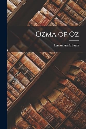 Baum, Lyman Frank. Ozma of Oz. Creative Media Partners, LLC, 2022.