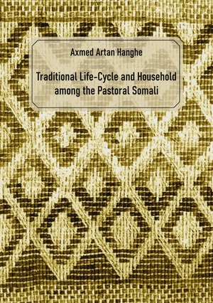 Hanghe, Axmed Artan. Traditional Life-Cycle and Household among the Pastoral Somali. Books on Demand, 2024.