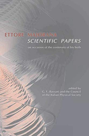 Società Italiana Di Fisica / Giuseppe-Franco Bassani (Hrsg.). Ettore Majorana - Scientific Papers. Springer Berlin Heidelberg, 2006.