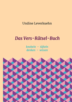 Leverkuehn, Undine. Das Vers-Rätsel-Buch - knobeln - tüfteln - denken - wissen. tredition, 2017.