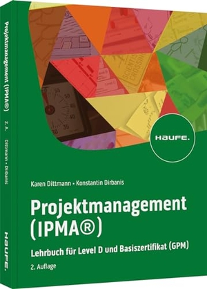 Dittmann, Karen / Konstantin Dirbanis. Projektmanagement (IPMA®) - Lehrbuch für Level D und Basiszertifikat (GPM). Haufe Lexware GmbH, 2023.