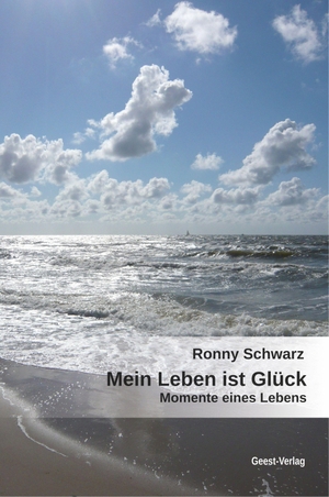Schwarz, Ronny. Mein Leben ist Glück - Momente eines Lebens. Geest-Verlag GmbH, 2023.