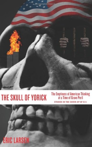 Larsen, Eric. The Skull of Yorick - The Emptiness of American Thinking at a Time of Grave Peril. Oliver Arts and Open Press, 2011.