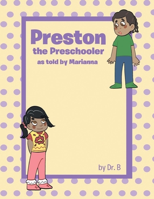 B. Preston the Preschooler as told by Marianna. Christian Faith, 2022.