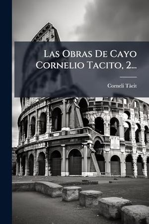 Tã Cit, Corneli. Las Obras De Cayo Cornelio Tacito, 2.... Creative Media Partners, LLC, 2025.
