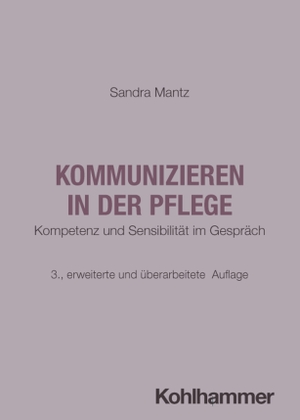 Mantz, Sandra. Kommunizieren in der Pflege - Kompetenz und Sensibilität im Gespräch. Kohlhammer W., 2026.