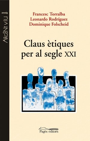 Torralba Roselló, Francesc / Rodríguez Duplá, Leonardo et al. Claus ètiques par al segle XXI. Pagès Editors, S.L., 2007.