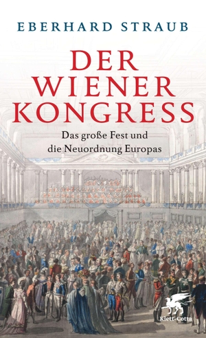 Straub, Eberhard. Der Wiener Kongress - Das große Fest und die Neuordnung Europas. Klett-Cotta Verlag, 2014.