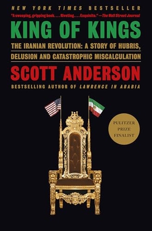 Anderson, Scott. King of Kings - The Iranian Revolution: A Story of Hubris, Delusion and Catastrophic Miscalculation. Random House LLC US, 2026.