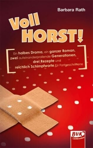 Rath, Barbara. Vollhorst! - Ein halbes Drama, ein ganzer Roman, zwei aufeinander prallende Generationen, drei Rezepte und reichlich Schimpfworte für Fortgeschrittene. Buch Verlag Kempen, 2018.