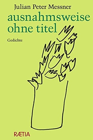 Messner, Julian Peter. ausnahmsweise ohne titel - Gedichte. Edition Raetia, 2021.