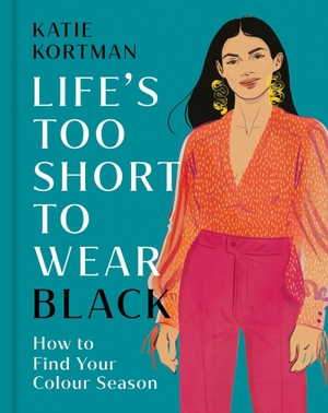 Kortman, Katie. Life's too Short to Wear Black. Laurence King Verlag GmbH, 2026.