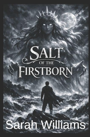 Williams, Sarah. Salt of the Firstborn. Amazon Digital Services LLC - Kdp, 2026.