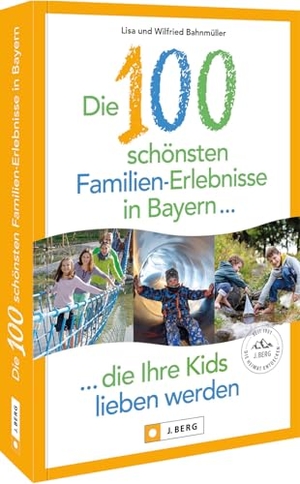 Bahnmüller, Lisa. Die 100 schönsten Familien-Erlebnisse in Bayern ... die Ihre Kids lieben werden. Bruckmann Verlag GmbH, 2025.