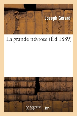 Gerard-J. La grande névrose. Hachette Livre, 2018.