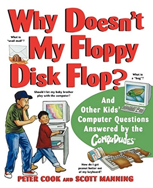 Cook, Peter / Scott Manning. Why Doesn't My Floppy Disk Flop - And Other Kids' Computer Questions Answered by the Compududes. Wiley, 1999.