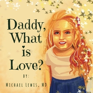 Lewis, Michael. Daddy, What is Love?. Bod Third Party Titles, 2018.