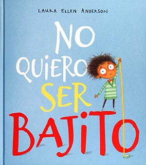 Anderson, Laura Ellen. No Quiero Ser Bajito. Obelisco, 2019.