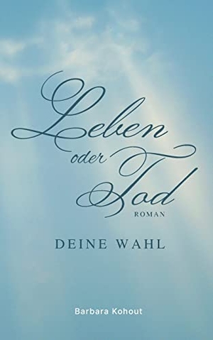 Kohout, Barbara. Leben oder Tod - Deine Wahl. Books on Demand, 2021.