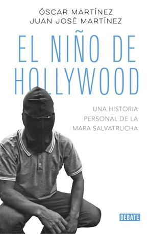 Martínez, Óscar. El niño de Hollywood : una historia personal de la Mara Salvatrucha. , 2019.