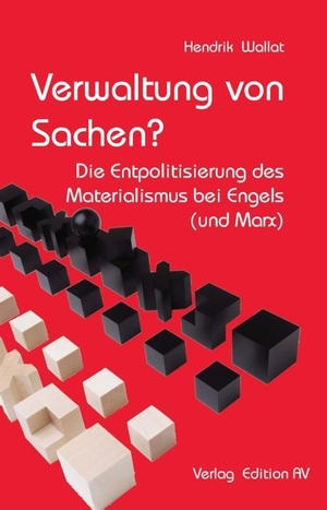 Wallat, Hendrik. Verwaltung von Sachen? - Die Entpolitisierung des Materialismus bei Engels (und Marx). Edition AV, Verlag, 2023.