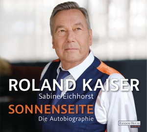 Kaiser, Roland / Sabine Eichhorst. Sonnenseite - Die Autobiographie. Random House Audio, 2021.