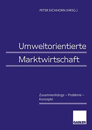 Eichhorn, Peter (Hrsg.). Umweltorientierte Marktwirtschaft - Zusammenhänge ¿ Probleme ¿ Konzepte. Gabler Verlag, 1996.