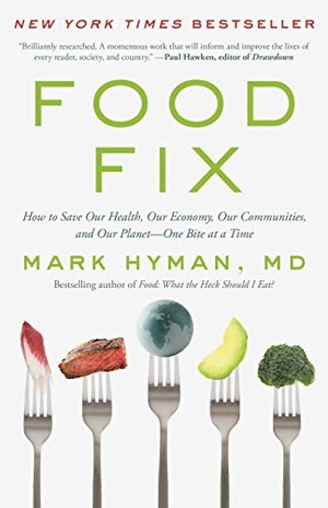 Hyman, Mark. Food Fix - How to Save Our Health, Our Economy, Our Communities, and Our Planet--One Bite at a Time. Little Brown and Company, 2020.
